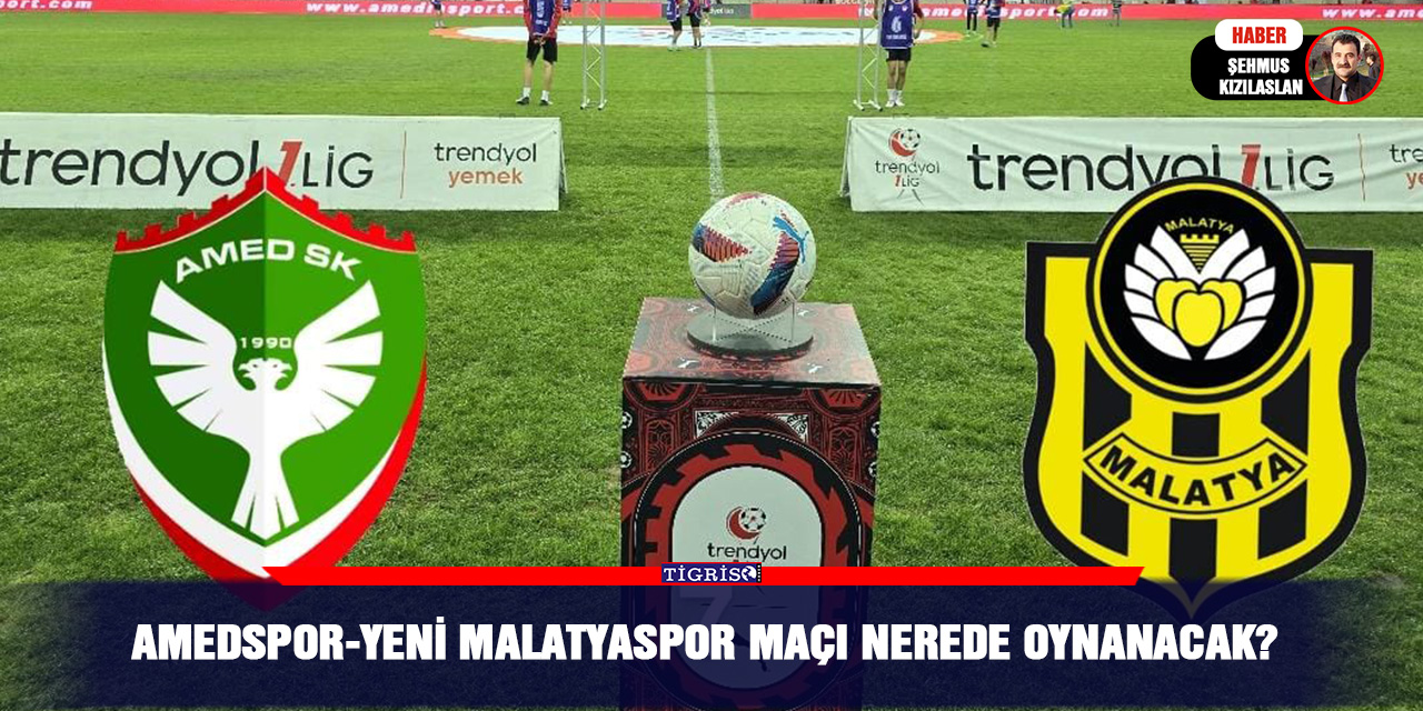 Amedspor-Yeni Malatyaspor maçı nerede oynanacak?