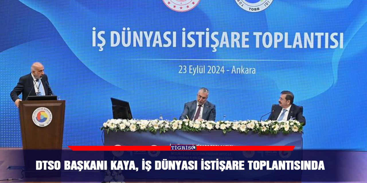 DTSO Başkanı Kaya, iş dünyası istişare toplantısında