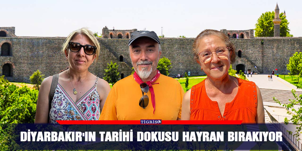 Diyarbakır'ın tarihi dokusu hayran bırakıyor