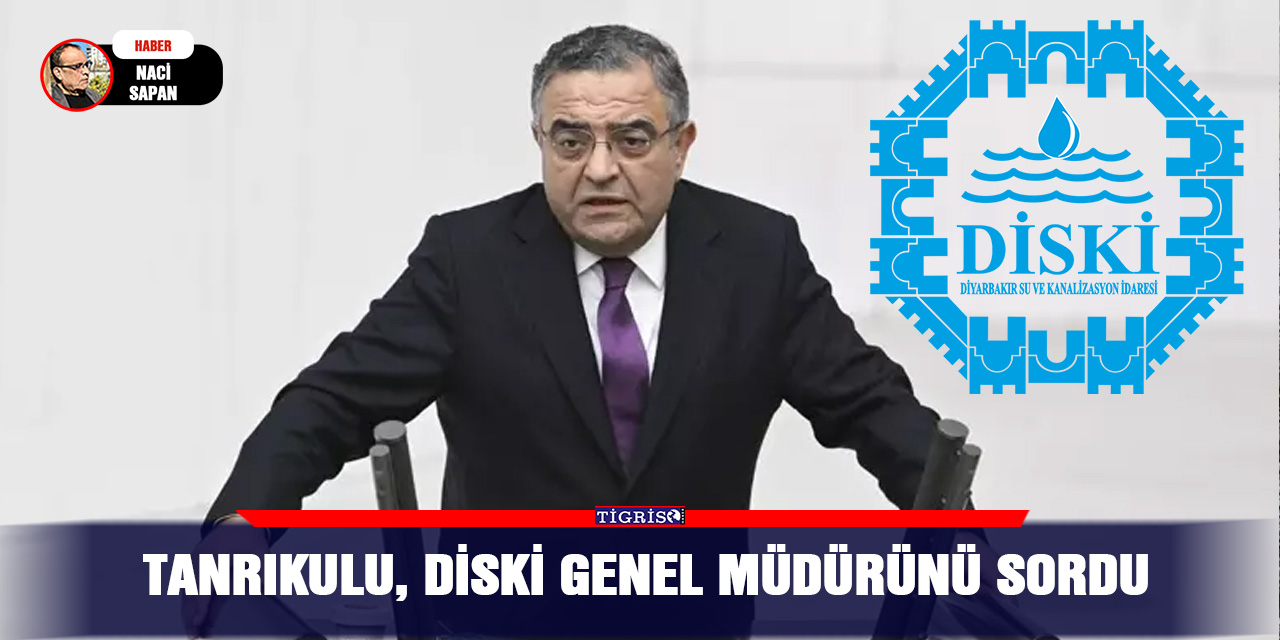 Tanrıkulu, DİSKİ Genel Müdürünü sordu