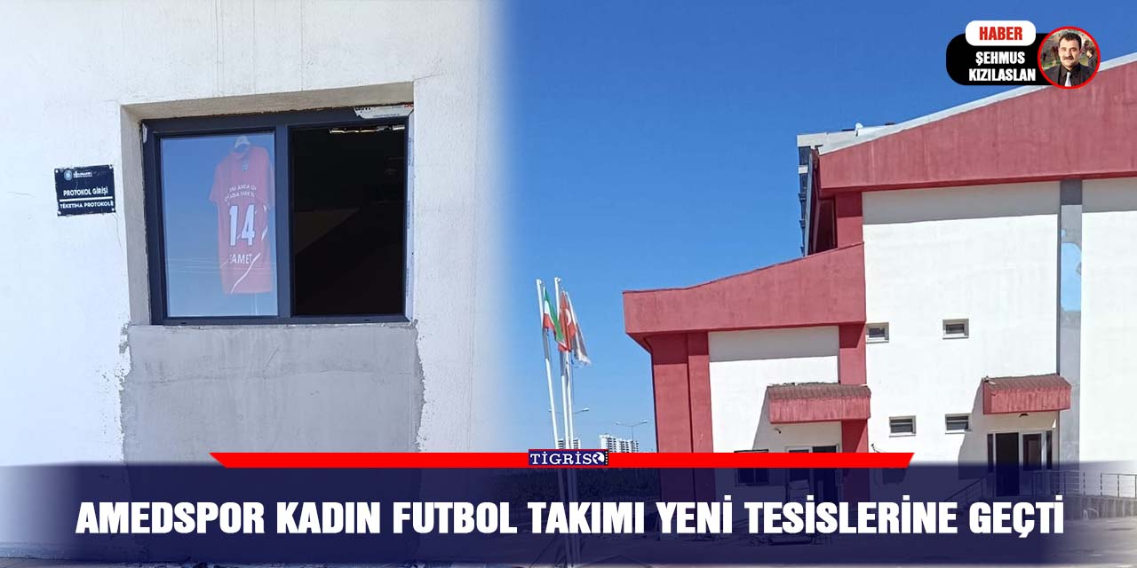 Amedspor kadın futbol takımı yeni tesislerine geçti