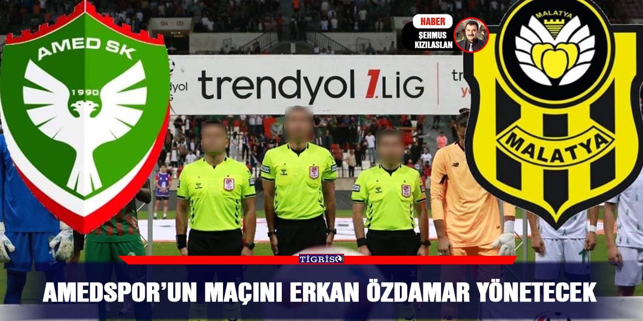 Amedspor’un maçını Erkan Özdamar yönetecek