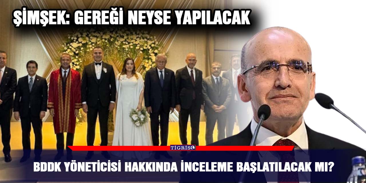 BDDK yöneticisi hakkında inceleme başlatılacak mı?