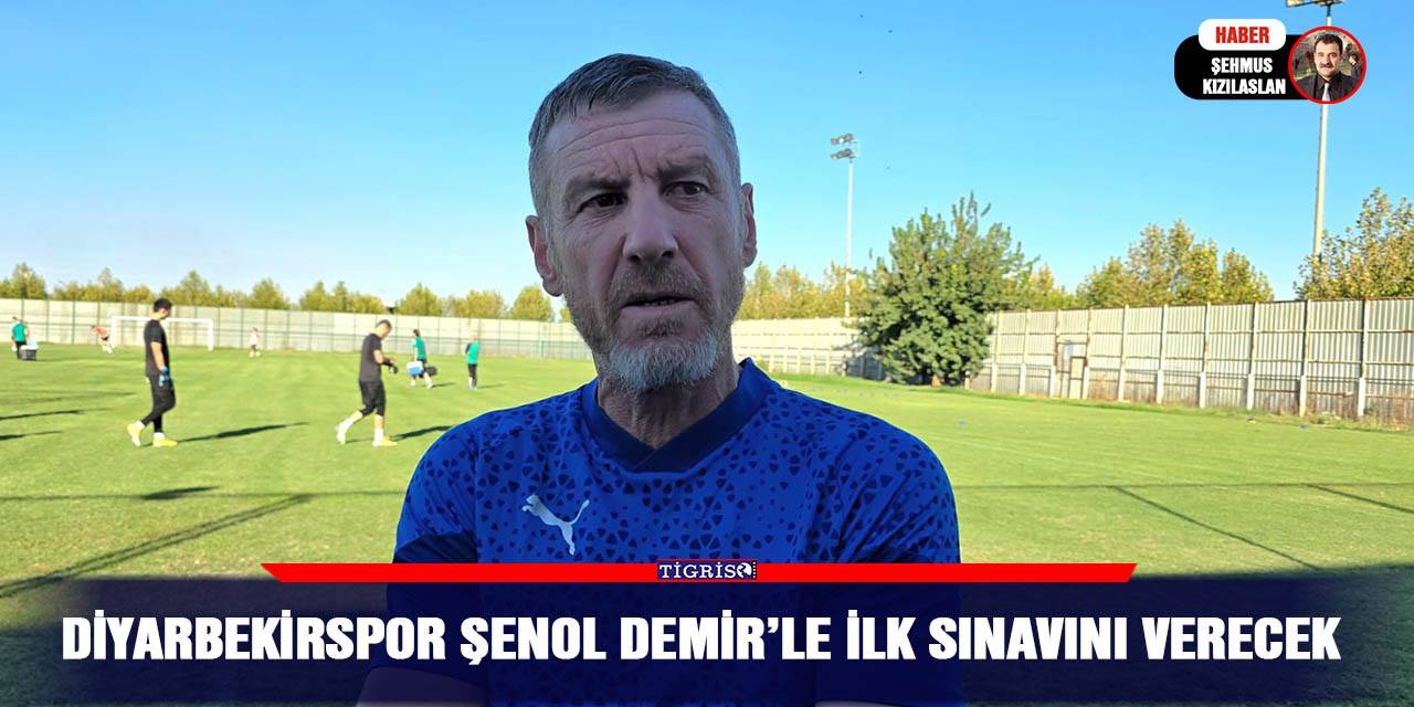 Diyarbekirspor Şenol Demir’le ilk sınavını verecek