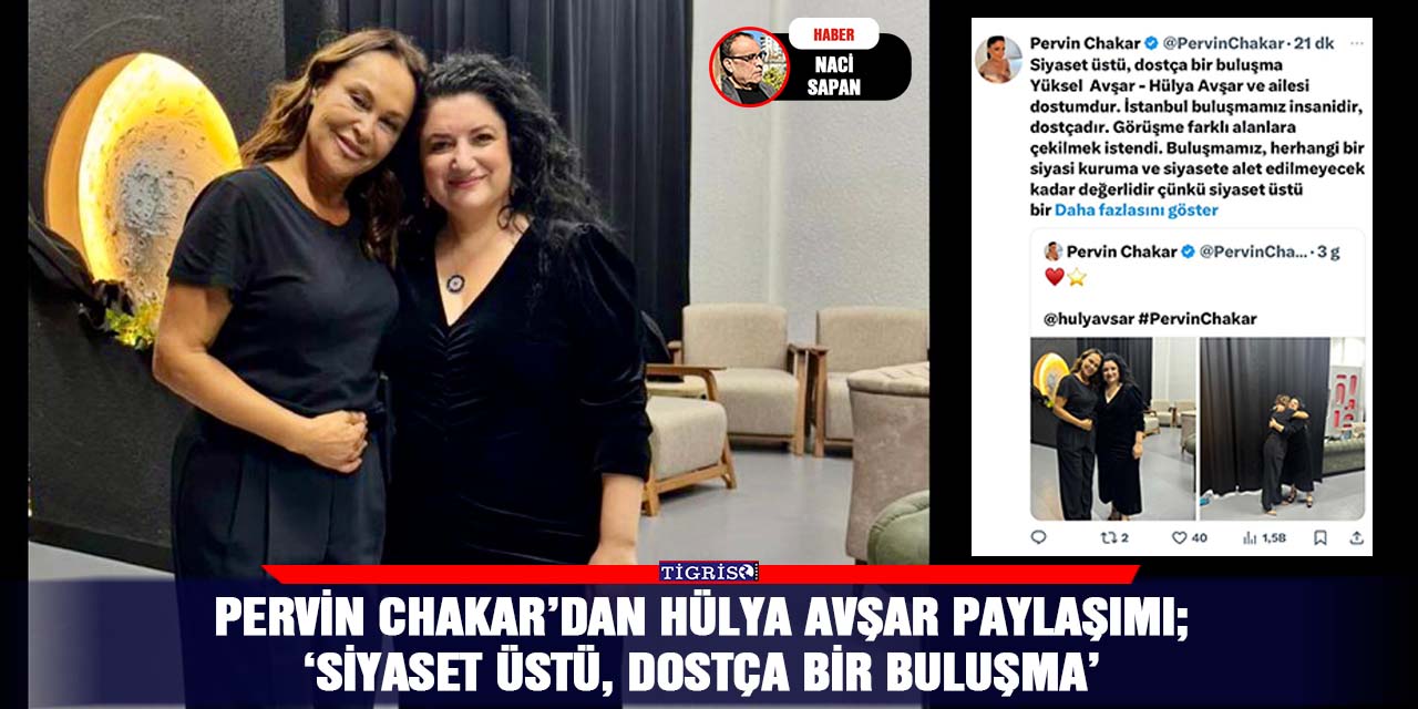 Pervin Chakar’dan Hülya Avşar paylaşımı;  ‘Siyaset üstü, dostça bir buluşma’