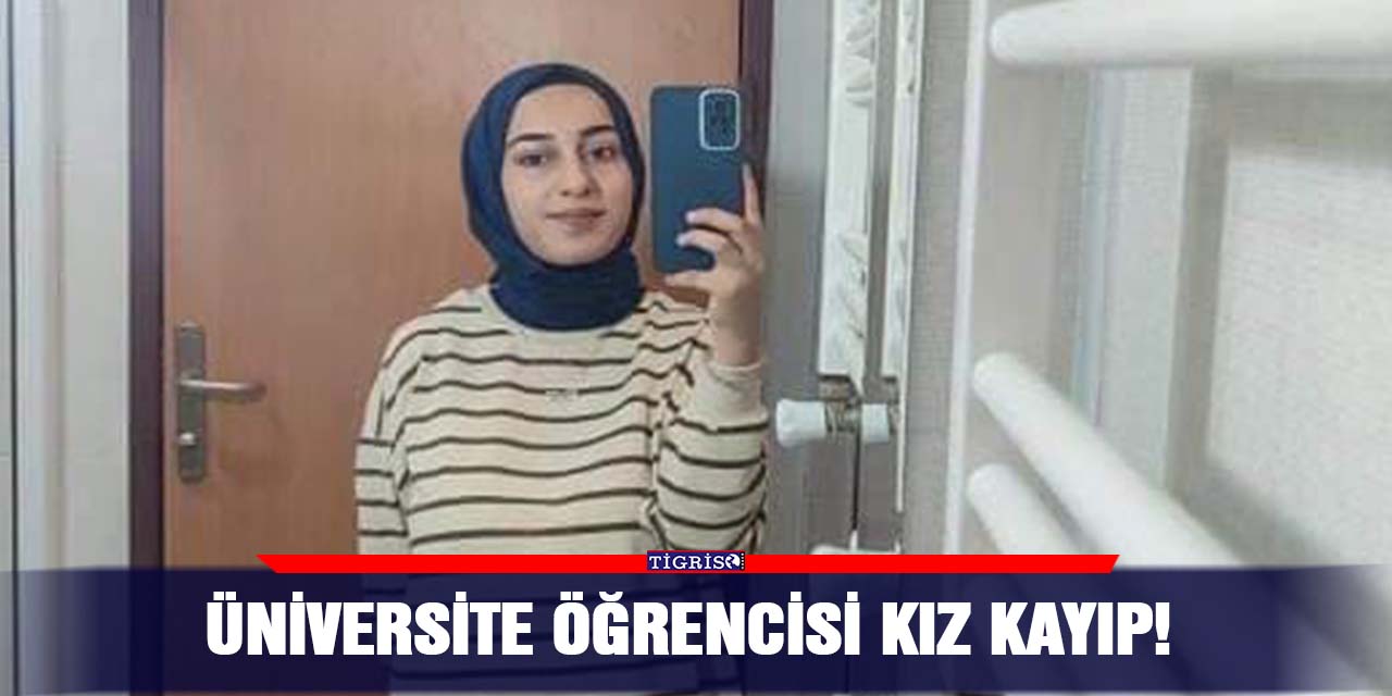 Üniversite öğrencisi kız kayıp!