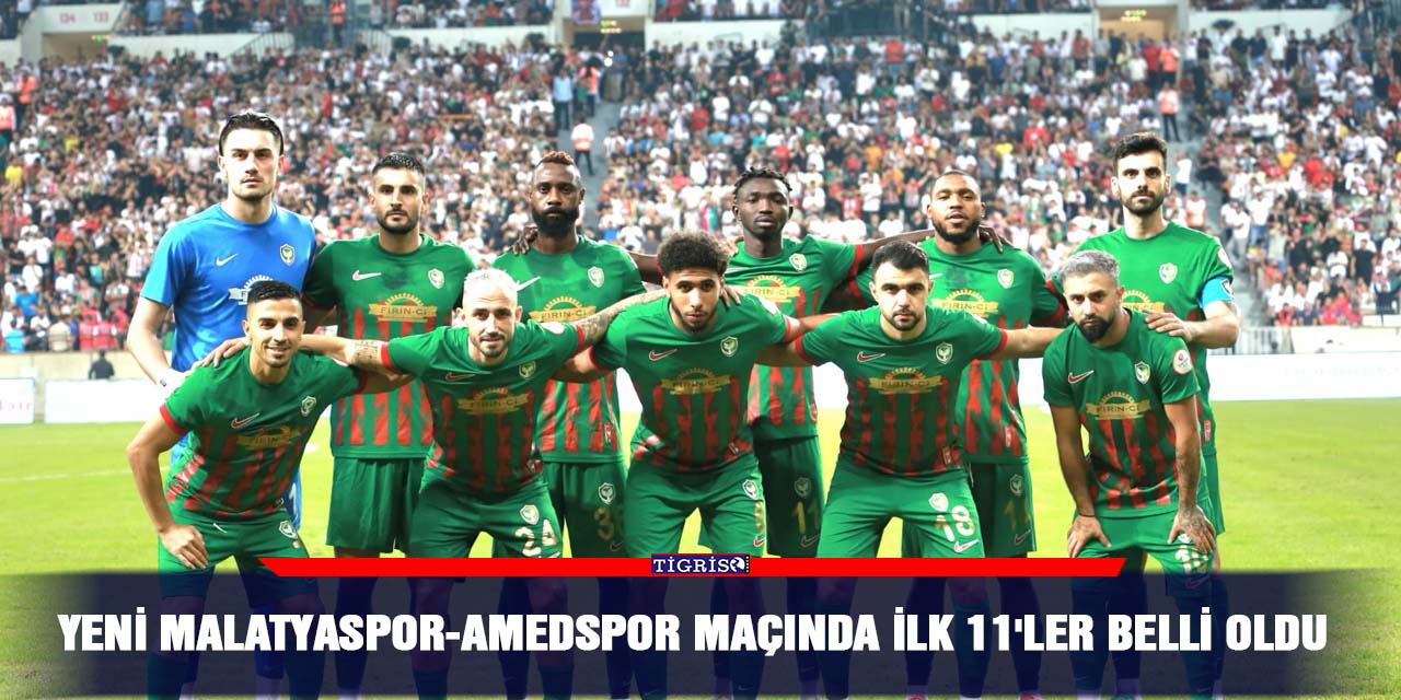 Amedspor - Yeni Malatyaspormaçında ilk 11'ler belli oldu