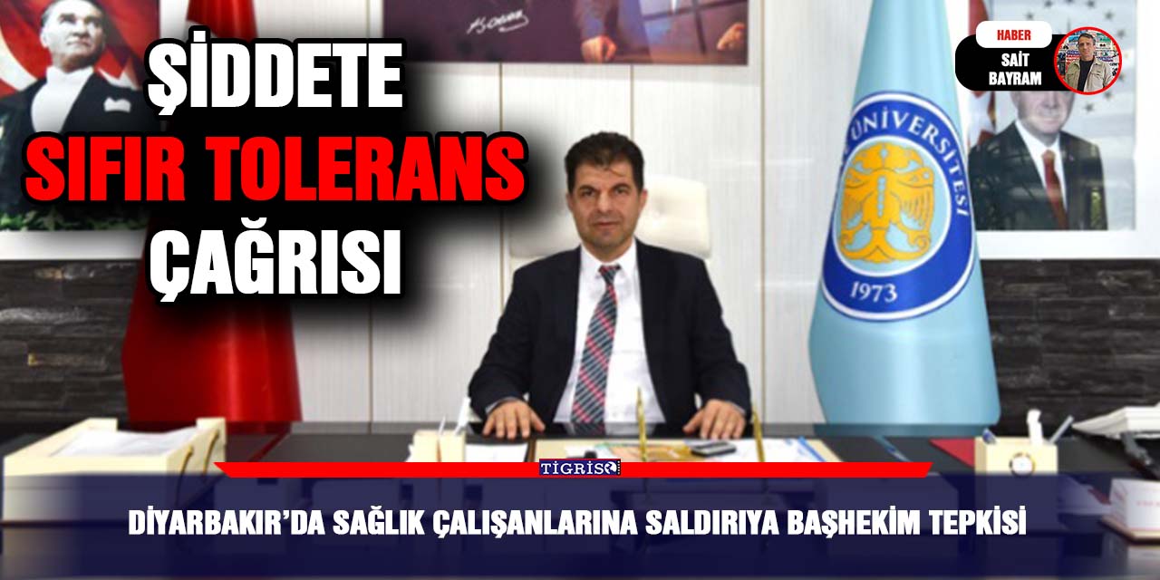 Diyarbakır’da sağlık çalışanlarına saldırıya başhekim tepkisi