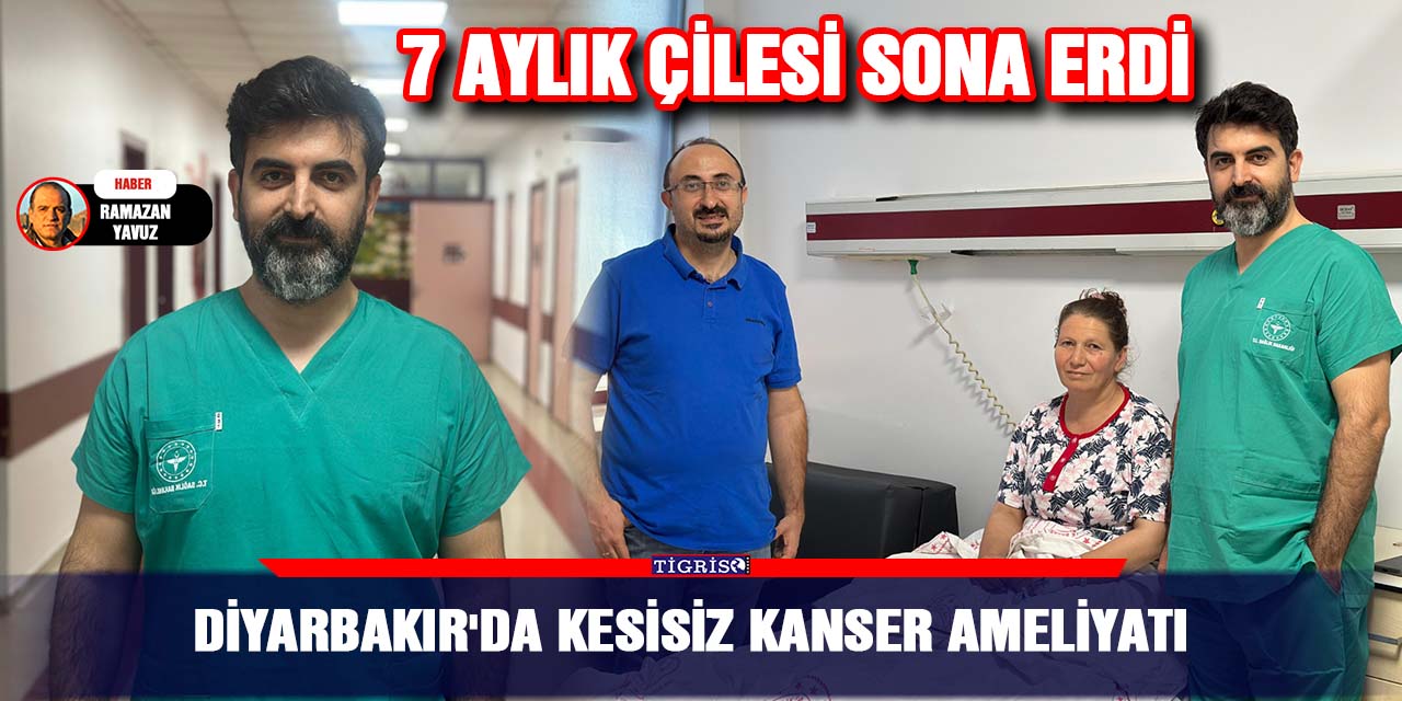 Diyarbakır'da kesisiz kanser ameliyatı