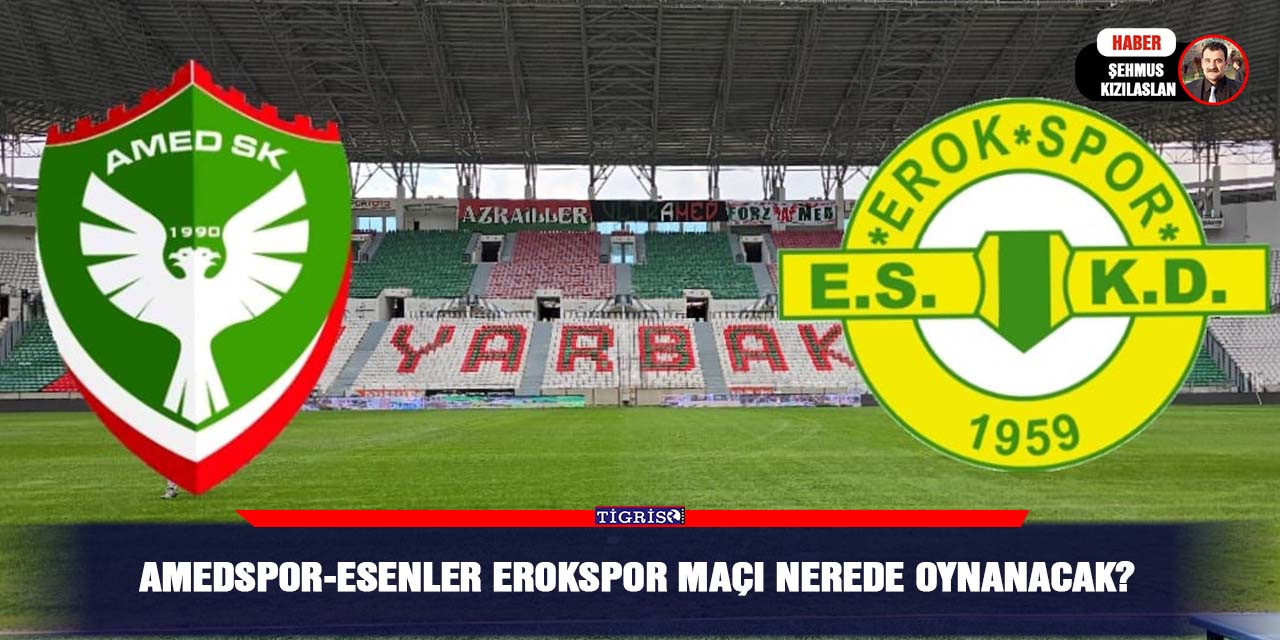 Amedspor-Esenler Erokspor maçı nerede oynanacak?