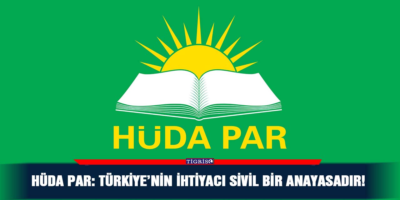 HÜDA PAR: Türkiye’nin ihtiyacı sivil bir anayasadır!