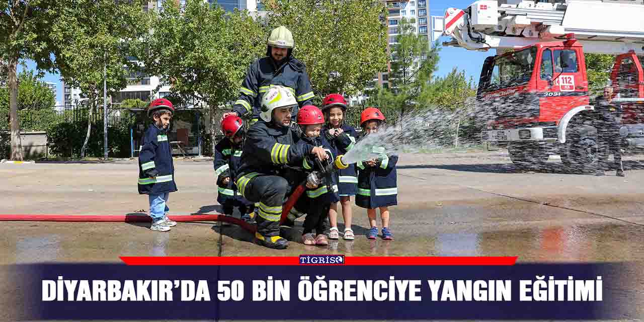 Diyarbakır’da 50 bin öğrenciye yangın eğitimi