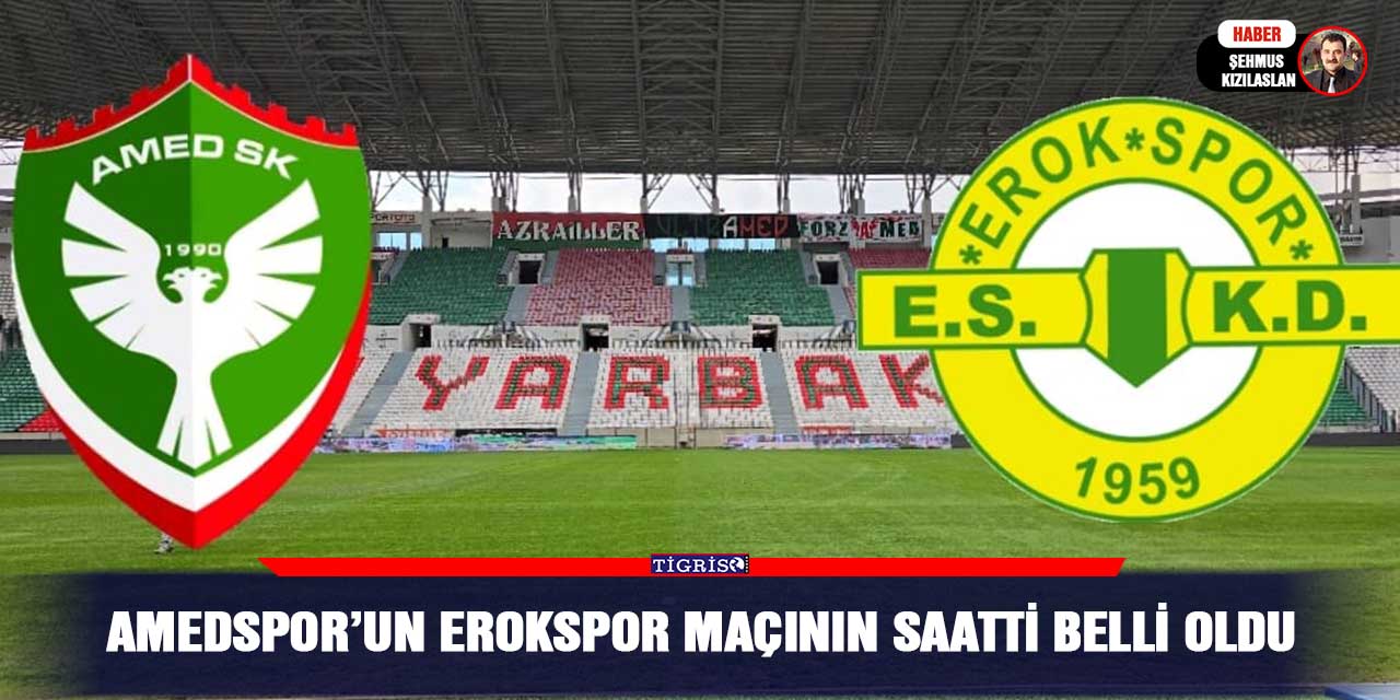 Amedspor’un Erokspor maçının saatti belli oldu