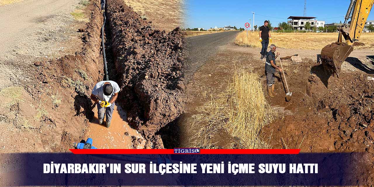 Diyarbakır’ın sur ilçesine yeni içme suyu hattı