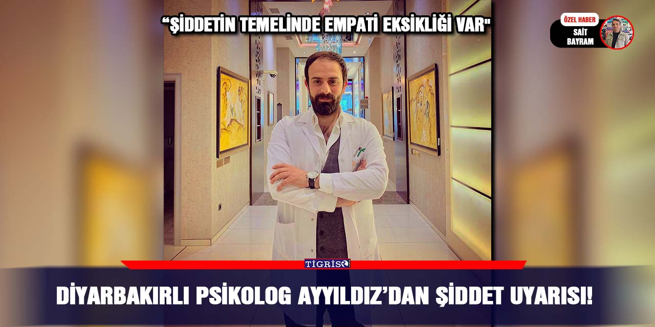 Diyarbakırlı psikolog Ayyıldız’dan şiddet uyarısı!