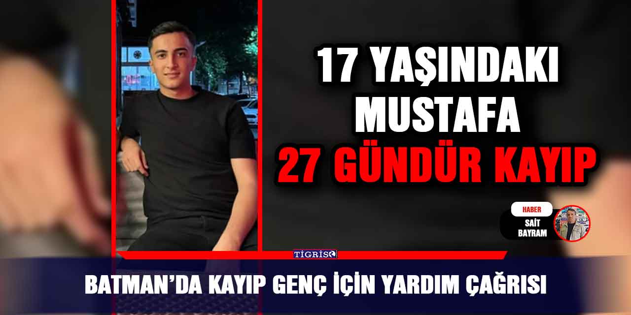 Batman’da kayıp genç için yardım çağrısı