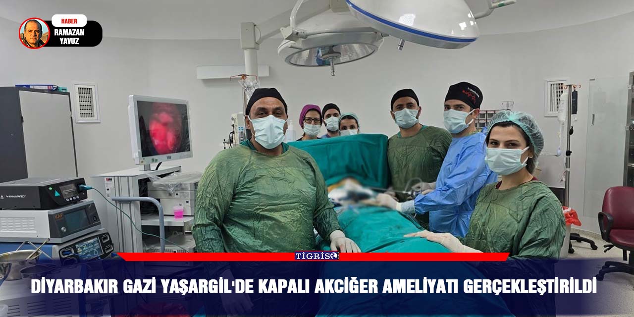 Diyarbakır Gazi Yaşargil'de Kapalı Akciğer Ameliyatı gerçekleştirildi