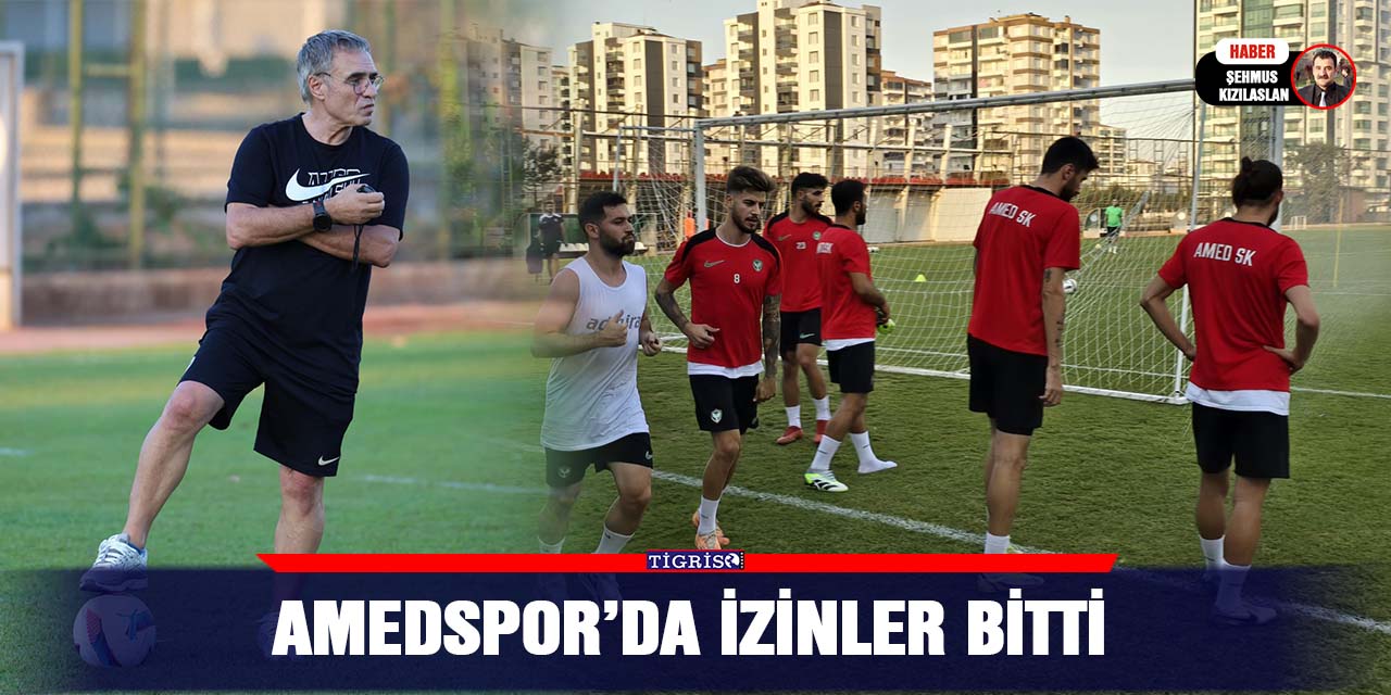 Amedspor’da izinler bitti