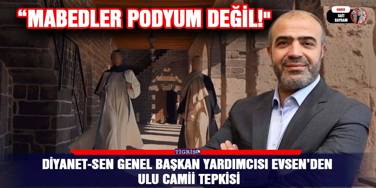 Diyanet-Sen Genel Başkan Yardımcısı Evsen’den Ulu Camii tepkisi; “Mabedler Podyum Değil!"