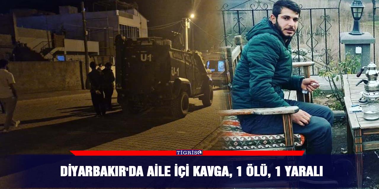 Diyarbakır'da aile içi kavga, 1 ölü, 1 yaralı