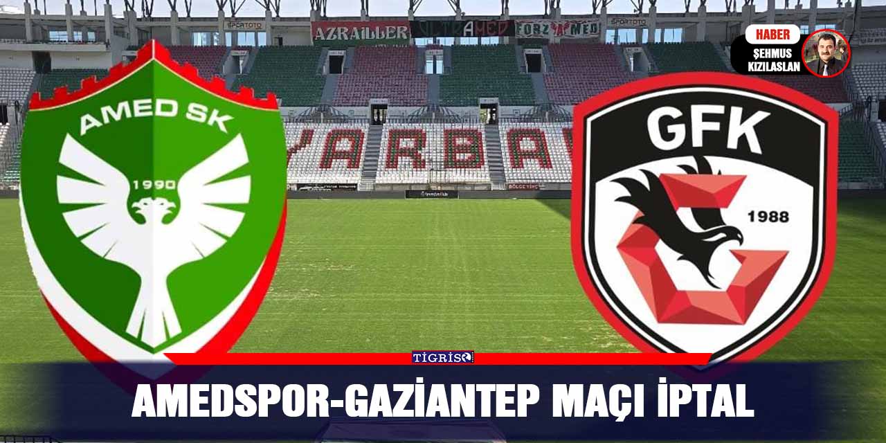 Amedspor-Gaziantep maçı iptal