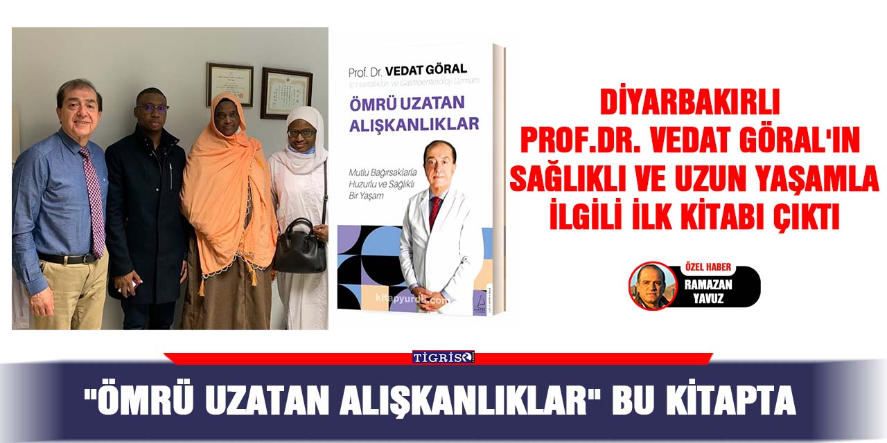 Diyarbakırlı Prof.Dr. Vedat Göral'ın sağlıklı ve uzun yaşamla ilgili ilk kitabı çıktı