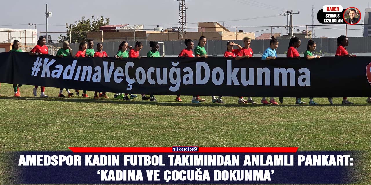 Amedspor kadın futbol takımından anlamlı pankart:  ‘Kadına ve çocuğa dokunma’