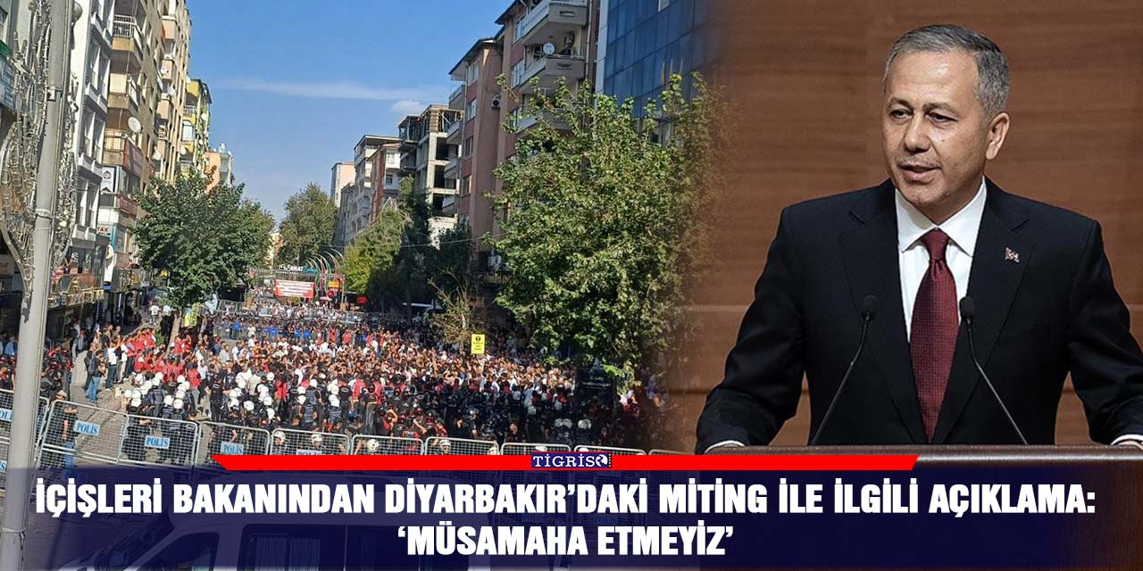 İçişleri Bakanından Diyarbakır’daki miting ile ilgili açıklama:  ‘Müsamaha etmeyiz’