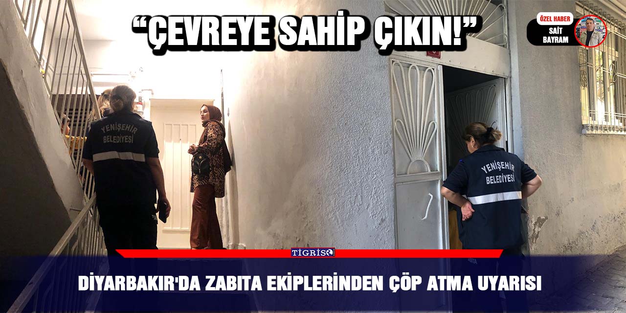 Diyarbakır'da Zabıta Ekiplerinden çöp atma uyarısı