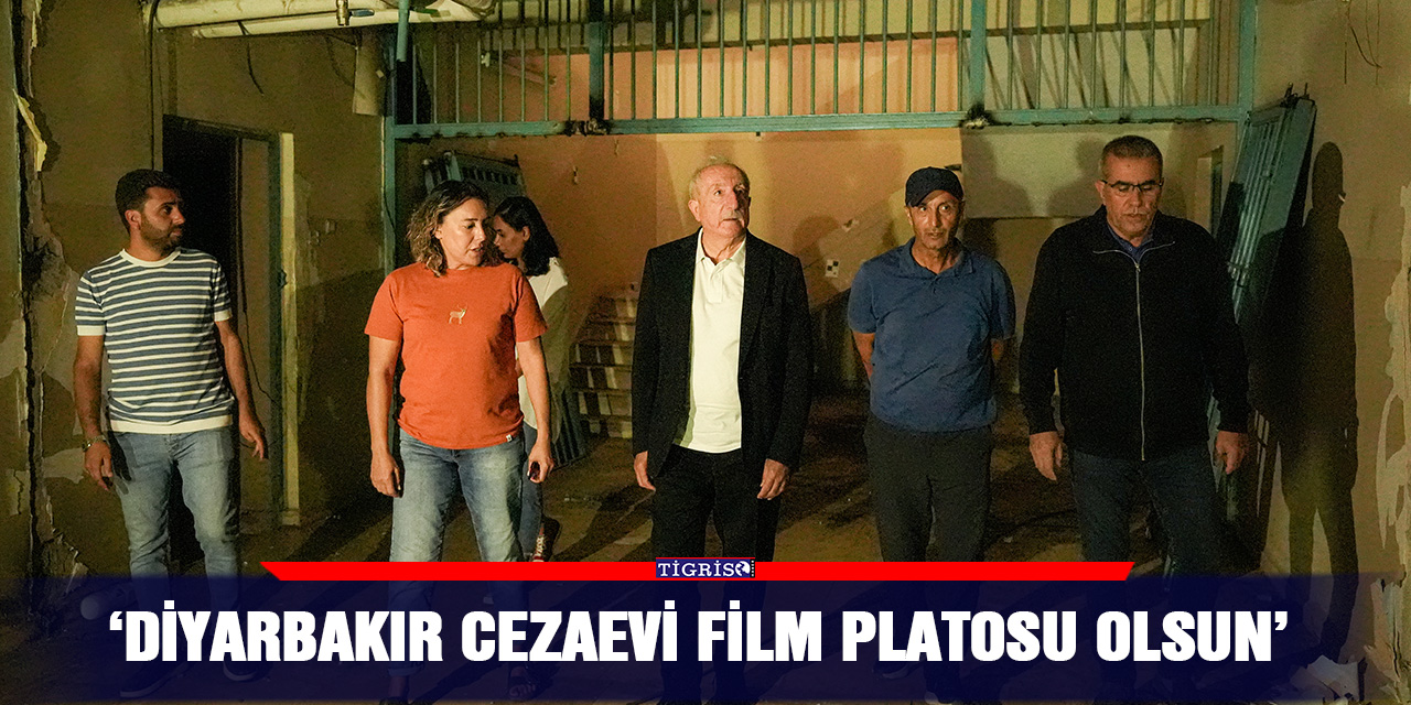 ‘Diyarbakır cezaevi film platosu olsun’