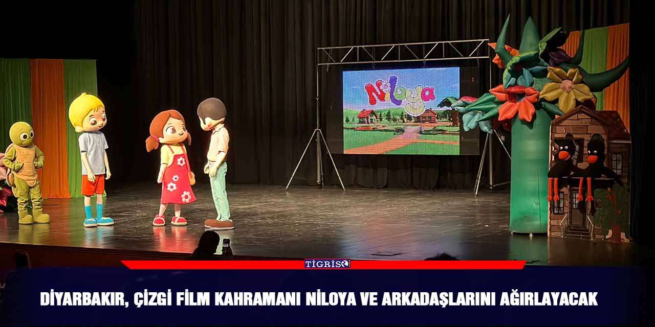 Diyarbakır, Çizgi film kahramanı Niloya ve Arkadaşlarını ağırlayacak