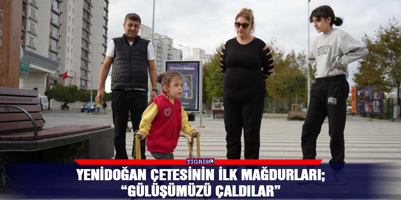 Yenidoğan Çetesinin ilk mağdurları;  “Gülüşümüzü Çaldılar”