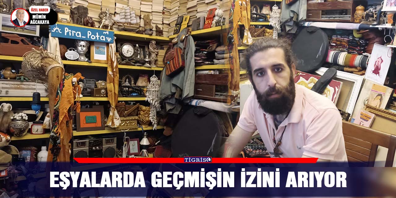 Eşyalarda geçmişin izini arıyor