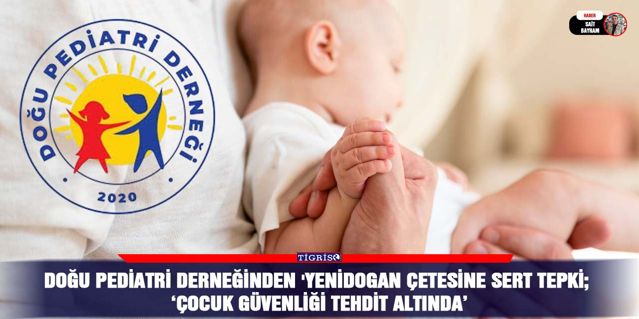 Doğu Pediatri Derneğinden 'yenidogan çetesine sert tepki; ‘Çocuk güvenliği tehdit Altında’