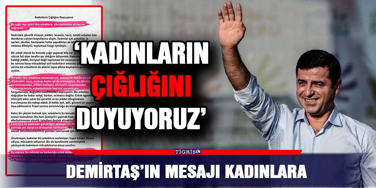 Selahattin Demirtaş’ın mesajı kadınlara; ‘Kadınların çığlığını duyuyoruz’