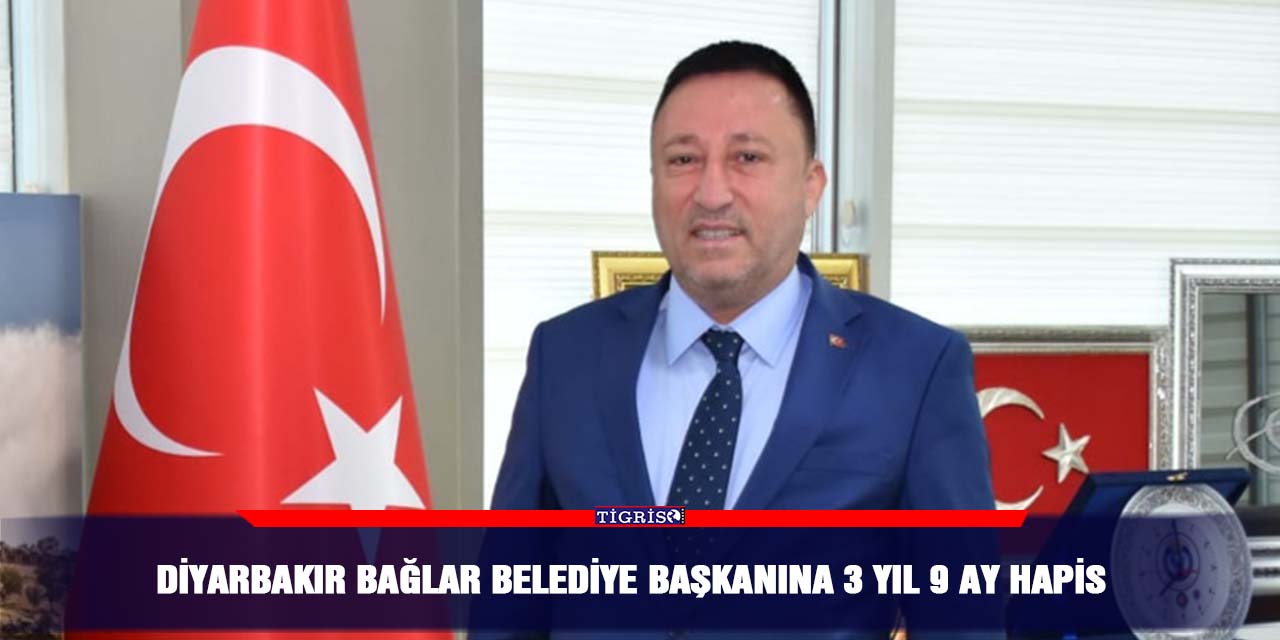 Diyarbakır Bağlar Belediye başkanına 3 yıl 9 ay hapis