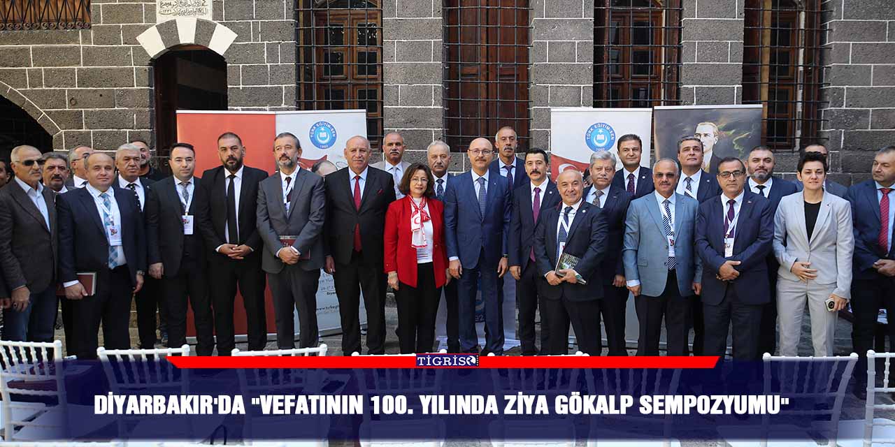 Diyarbakır'da "Vefatının 100. Yılında Ziya Gökalp Sempozyumu"