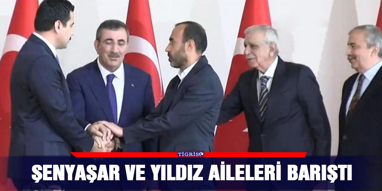 Şenyaşar ve Yıldız aileleri barıştı