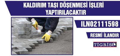 KALDIRIM TAŞI DÖŞENMESİ İŞLERİ YAPTIRILACAKTIR