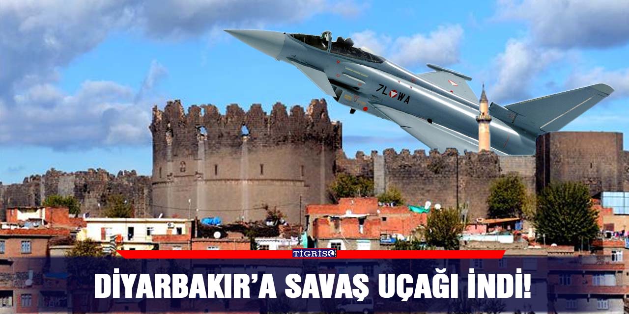 Diyarbakır’a savaş uçağı indi!