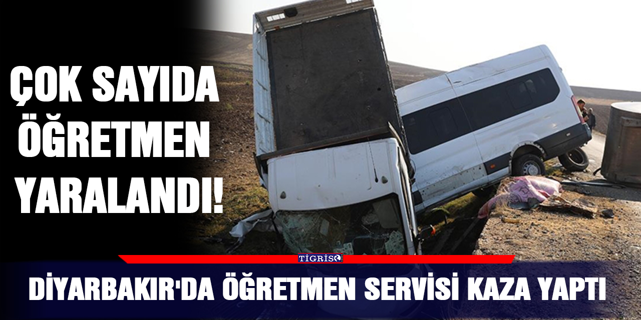 Diyarbakır'da öğretmen servisi kaza yaptı: Çok sayıda  yaralı  öğretmen  var!