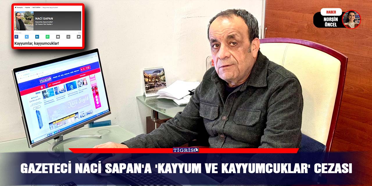 Gazeteci Naci Sapan'a 'Kayyum ve Kayyumcuklar' cezası