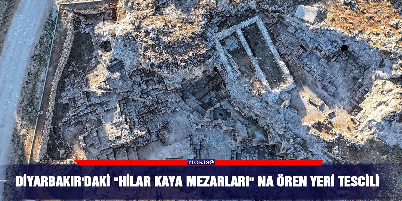 Diyarbakır'daki "Hilar Kaya Mezarları" na ören yeri tescili