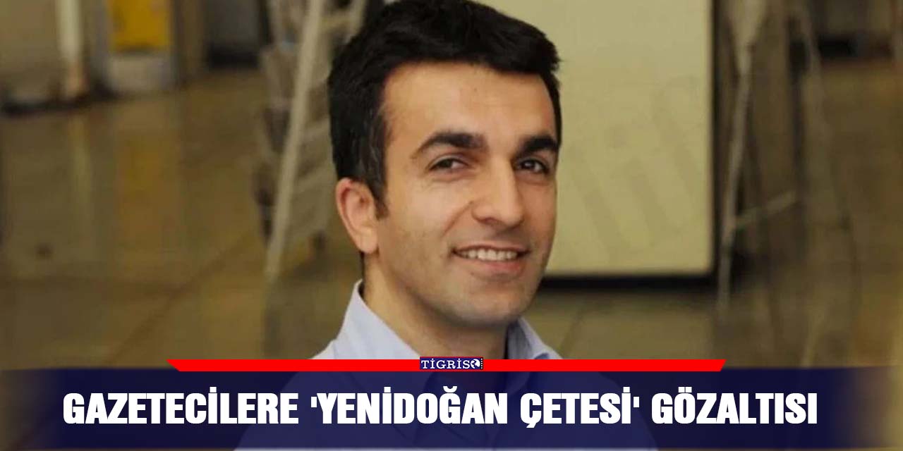 Gazetecilere 'Yenidoğan çetesi' gözaltısı