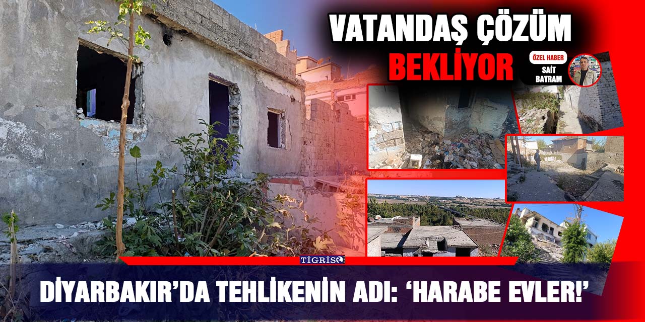 VİDEO - Diyarbakır’da tehlikenin adı: ‘Harabe Evler!’