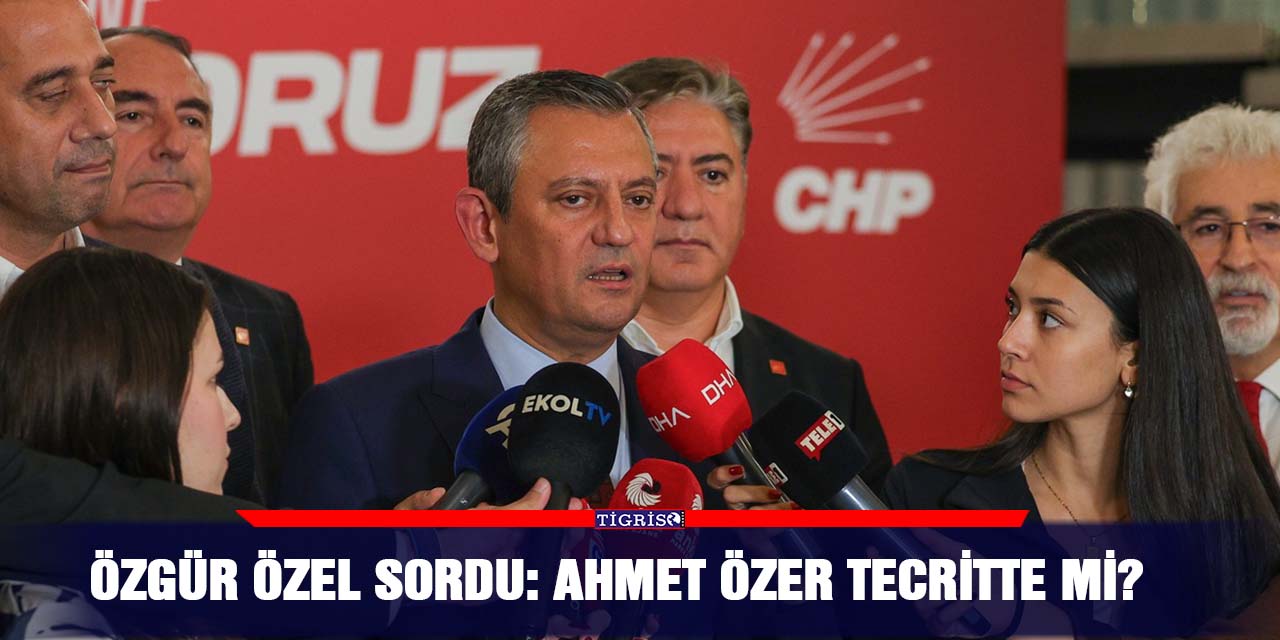 Özgür Özel sordu: Ahmet Özer tecritte mi?