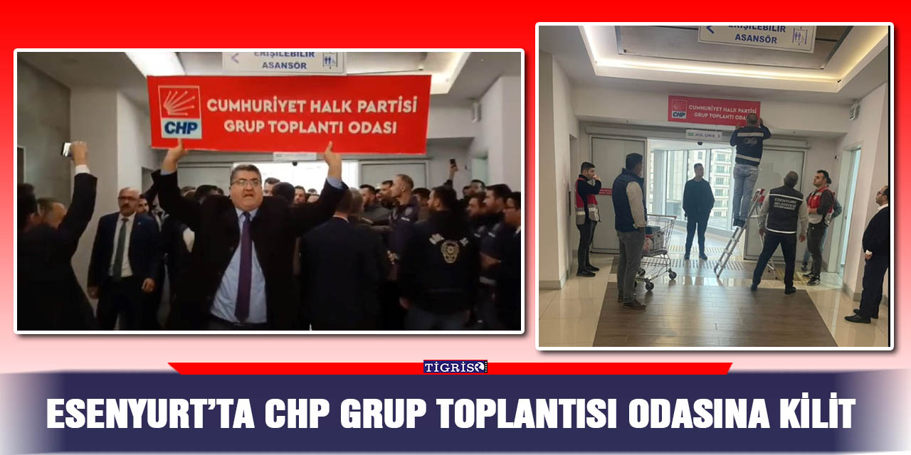 Esenyurt’ta CHP Grup Toplantısı odasına kilit