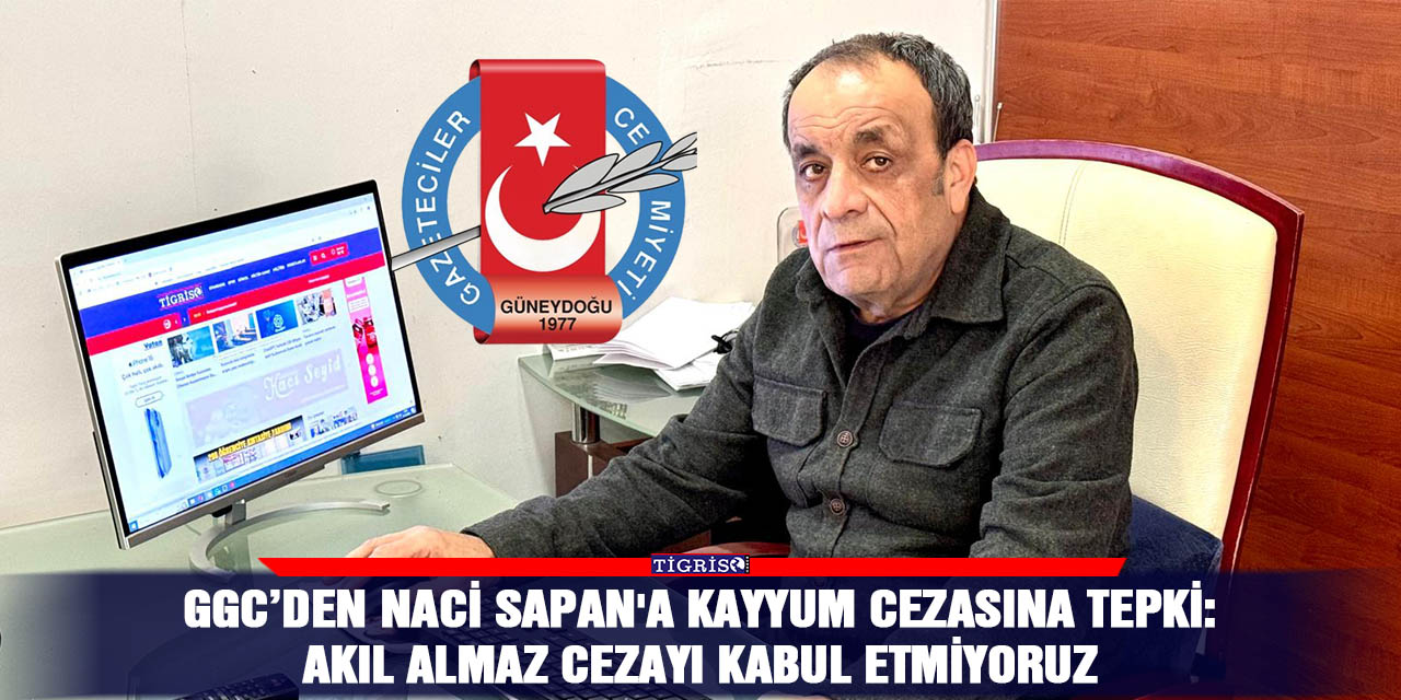 GGC’den Naci Sapan'a kayyum cezasına tepki: Akıl almaz cezayı kabul etmiyoruz