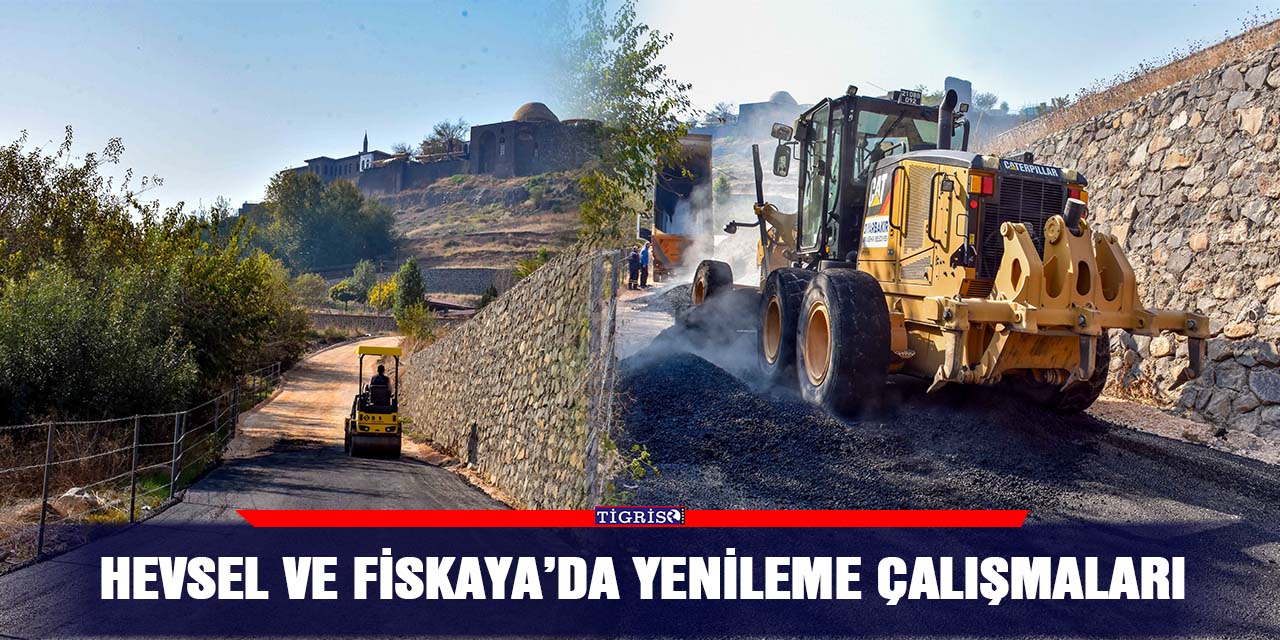 Hevsel ve Fiskaya’da yenileme çalışmaları