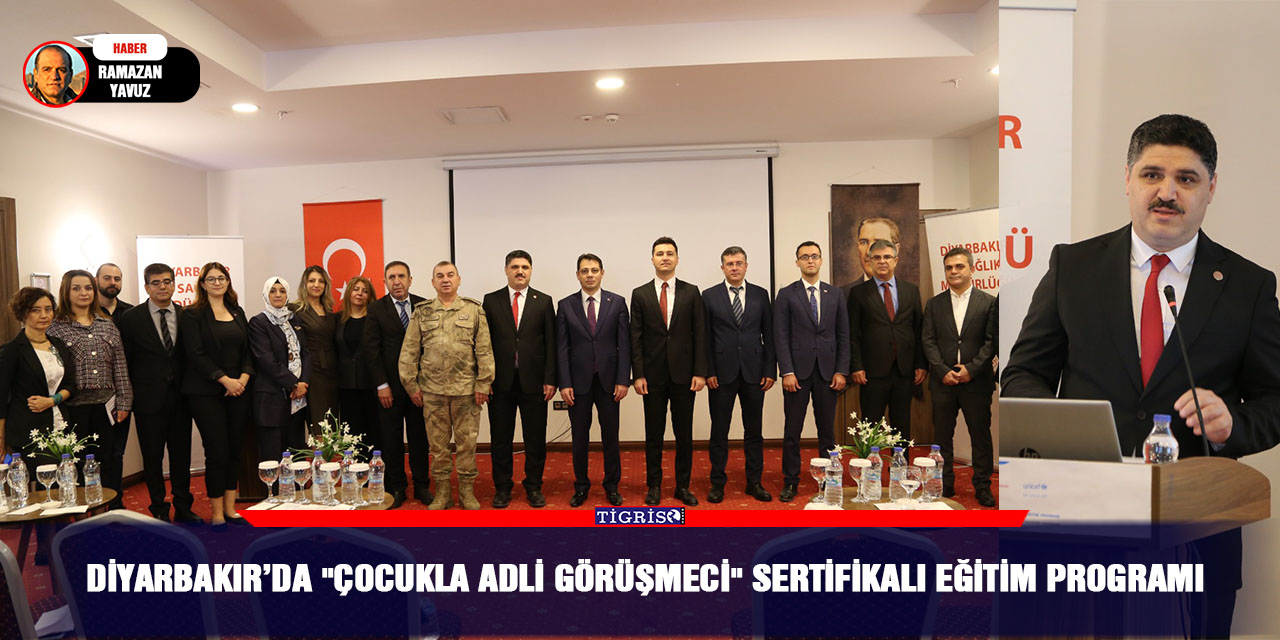 Diyarbakır’da "Çocukla Adli Görüşmeci" Sertifikalı Eğitim Programı